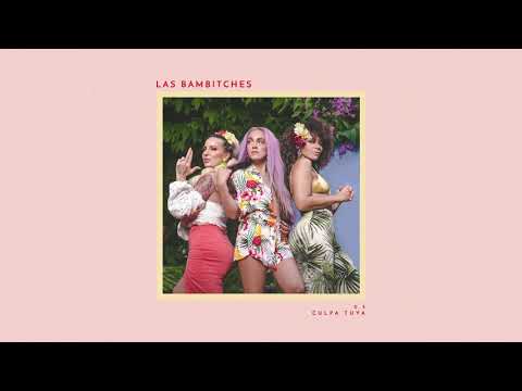 Las Bambitches - Culpa Tuya (Official Audio)