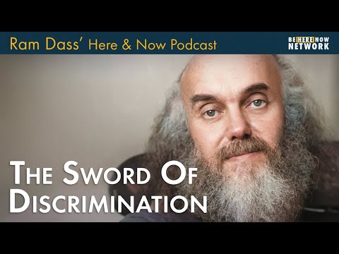 Ram Dass on Using the Sword of Discrimination – Here and Now – Ep. 229 –