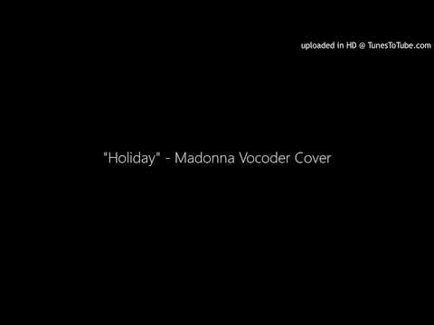 "Holiday" - Madonna Vocoder Cover