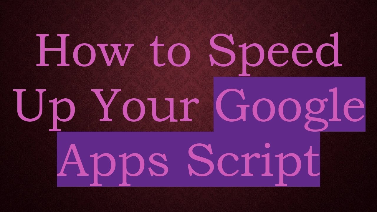 How to Speed Up Your Google Apps Script