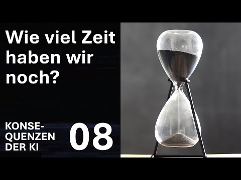 Wie viel Zeit haben wir noch? | KONSEQUENZEN DER KI - Folge 8