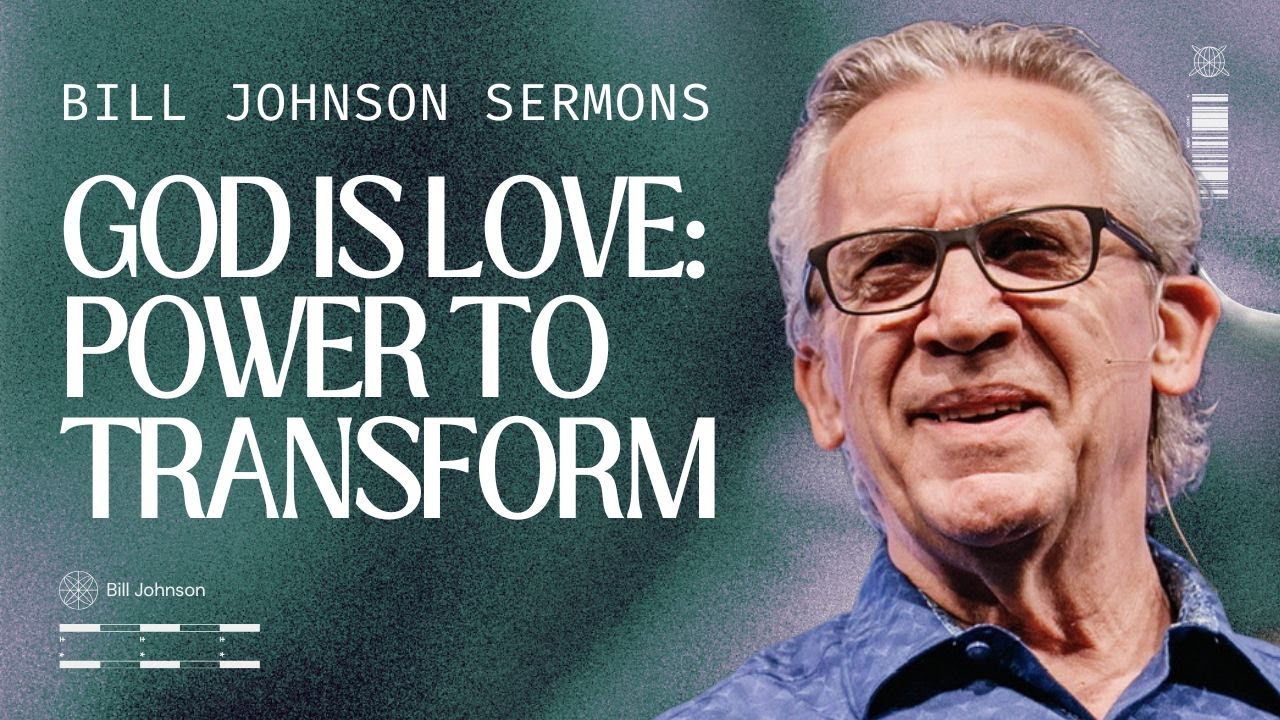 God Is Love: The Supernatural Power of God's Love - Best of Bill Johnson Sermons | Bethel Church