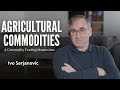 Agricultural Commodities Explained Ivo Sarjanovic Ex Cargill Trader