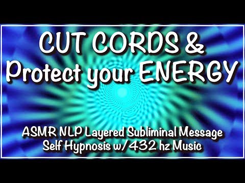 CUT CORDS & Protect your ENERGY - ASMR Subliminal w/432hz music & Delta Brainwave Binaural Beats