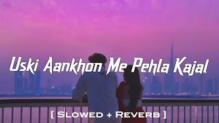 Download lagu Uski Aankhon Me Pehla Kajal (Slowed   Reverb) Ashish Bhatia | Kashish Ratnani | New Lofi Song 2025 mp3