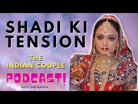 Shadi Ki Tension | The Indian Couple Podcast By Neeti and Raman