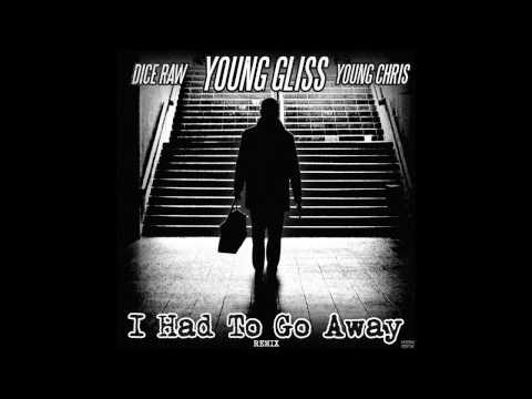 Young Gliss ft. Dice Raw & Young Chris - I Had To Go Away (Remix)