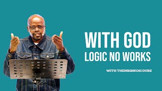 With God, Logic No Works | With Thembinkosi Dube