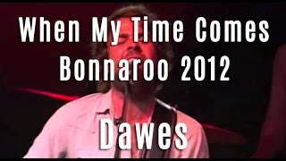 Dawes - &quot;When My Time Comes&quot; - Bonnaroo 2012