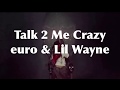 EURO LIL WAYNE Talk To Me Crazy LYRICS