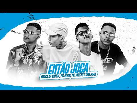 BARCA NA BATIDA , MC REINO , MC VEVETO , DON JUAN - ENTÃO JOGA ( Musica Nova )