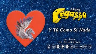 Grupo Pegasso  - Y Tú Como Si Nada (Audio Oficial)