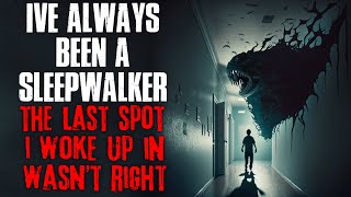 I've Always Been A Sleepwalker, The Last Spot I Woke Up In Wasn't Right | True Scary Stories