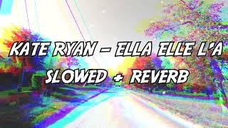 Kate Ryan - Ella Elle L&#39;a (Slowed + Reverb)