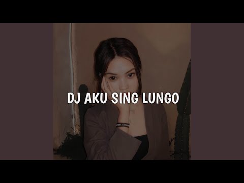 DJ AKU SING LUNGO