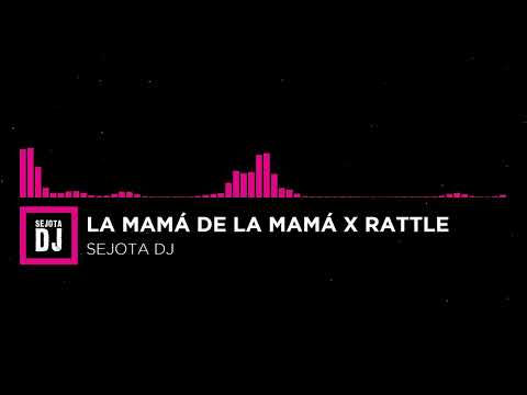 LA MAMA DE LA MAMA X RATTLE - ( Sejota DJ Mashup )