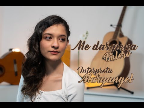 Me das pena _ Bolero (Maryangel)