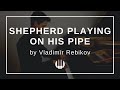 Shepherd Playing On His Pipe Op 31 No 8 By Vladimir Rebikov