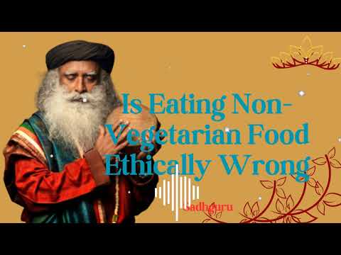 Is Eating Non-Vegetarian Food Ethically Wrong- Sadhguru