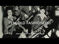 I’m Old Fashioned
