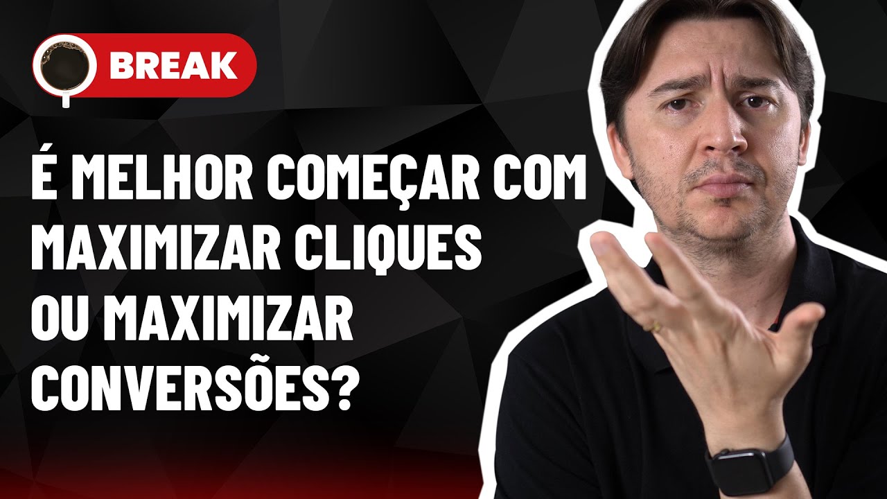 COMEÇAR C/ MAXIMIZAR CLIQUES OU MAXIMIZAR CONVERSÕES, CUSTO DE LEAD E BING VS GOOGLE ADS - BREAK 28