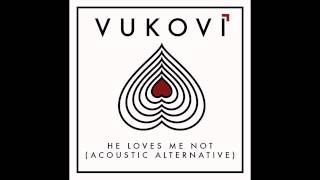 VUKOVI - He Loves Me Not (Acoustic Alternative)