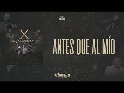 Antes Que Al Mío - Los Elegantes De Jerez | X Aniversario