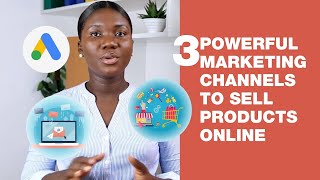 How small Businesses can sell products online USING some 3 POWERFUL MARKETING CHANNELS