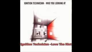 Ignition Technician ‎-- Who You Looking At(Love The Riot)