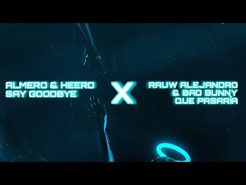 Almero & Heero - Say Goodbye X Rauw Alejandro & Bad Bunny - Que Pasaría (ALLX MASHUP)