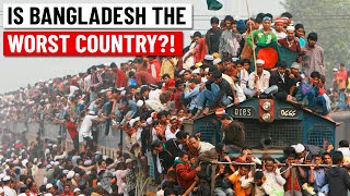 Bangladesh is the worst country in the world!