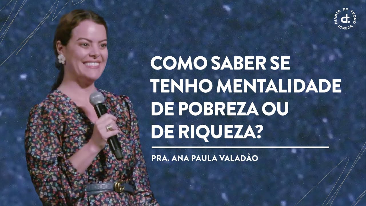 Como saber se tenho mentalidade de pobreza ou de riqueza? | Pra. Ana Paula Valadão
