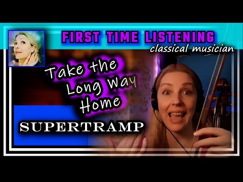 Classical musician reacts -- TAKE THE LONG WAY HOME -- Supertramp -- FIRST TIME LISTENING