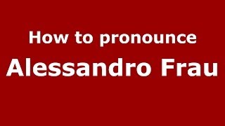 How to pronounce Alessandro Frau