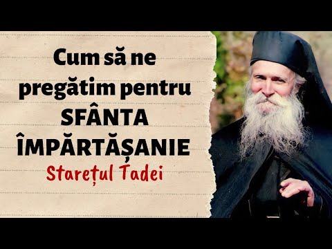 Cum să ne pregătim pentru SFÂNTA ÎMPĂRTĂȘANIE – Starețul Tadei