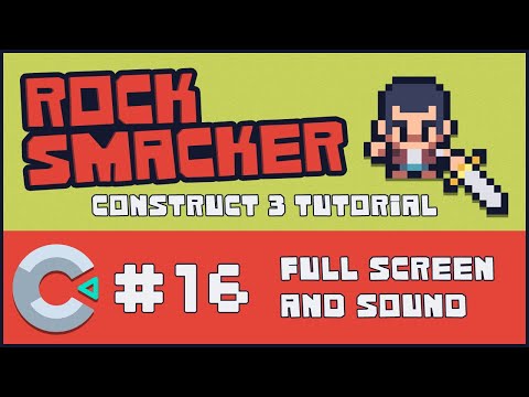Construct 3 Tutorial - Rock Smacker #16 - Full Screen and Sound