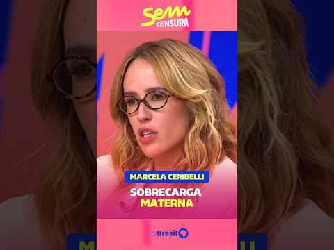 Marcela Ceribelli fala sobre sobrecarga materna no #SemCensura