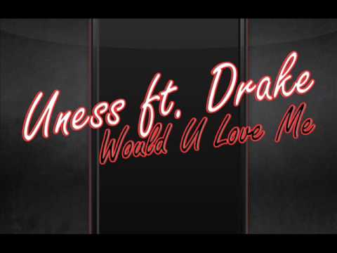 Uness ft. Drake - Would U Love Me [www.musicstudio.xu.am]