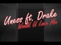 Uness ft. Drake - Would U Love Me [www ...