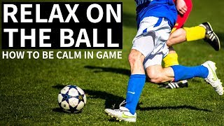 How To Calm Your Nerves And Relax In Soccer