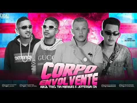 Mc Alaca , Mc Troz , Ton Marques e Jefferson ZN - Corpo Envolvente