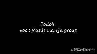 Download lagu Jodoh - Manis Manja Group (Lyric) mp3 Download lagu Jodoh - Manis Manja Group (Lyric) mp3