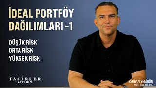 İdeal Portföy Dağılımları -1 | Serhan Yenigün | Tacirler Yatırım