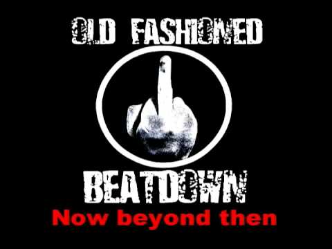 OLD FASHIONED BEATDOWN-now beyond then