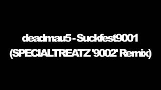 deadmau5 - Suckfest9001 (SPECIALTREATZ &#39;9002&#39; Remix)
