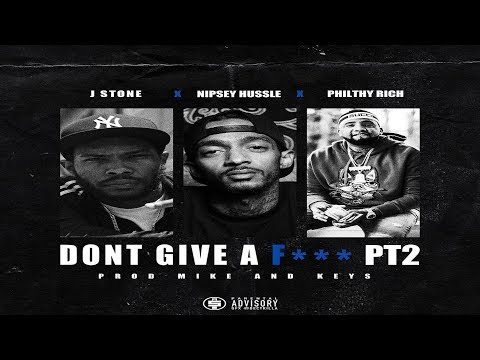 J Stone Ft  Nipsey Hussle & Philthy Rich - Don't Give A F*** Pt. 2 (Prod. Mike & Keys) 2018 New CDQ