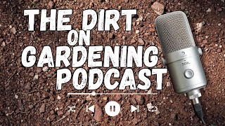 Episode 4 The Dirt on Gardening Podcast