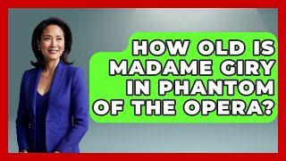 How Old Is Madame Giry In Phantom Of The Opera? - Broadway Behind The Curtain