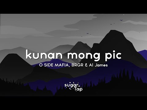 O SIDE MAFIA, BRGR & Al James - Kunan Mong Pic (Lyrics) 🎤 kapag bumaba 'yung gang