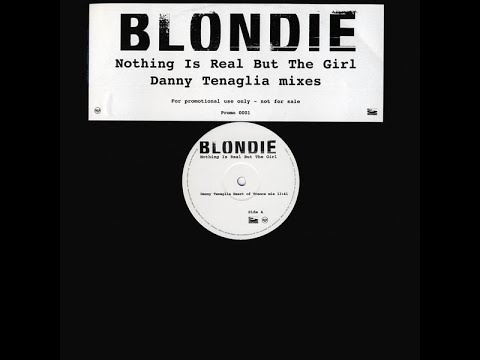 Blondie - Nothing Is Real But The Girl (Danny Tenaglia Heart Of Trance Mix)